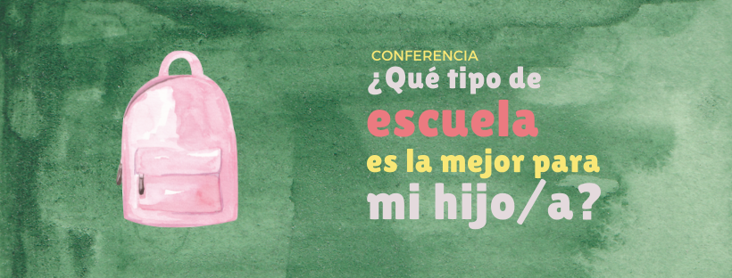 Conferencia ¿Qué tipo de escuela es la mejor para mi hijo/a?